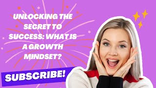 Unlocking the Secret to Success: What is a Growth Mindset?