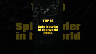 Top 10 Spin bowler in the world 2023.#cricket #viral