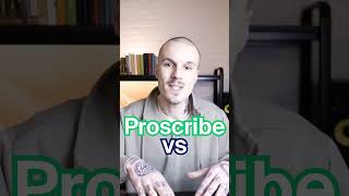 Proscribe vs Prescribe