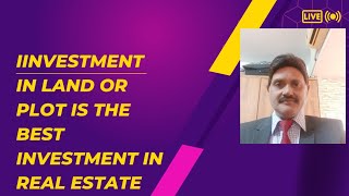 INVESTMENT IN PLOT OR LAND IS THE BEST INVESTMENT IN REAL ESTATE