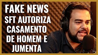 FAKE MEWS - SFT AUTORIZA CASAMENTO DE HOMEM E UMA JUMENTA