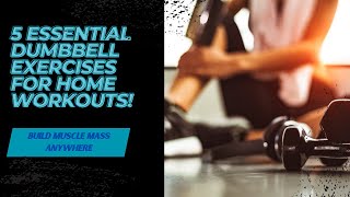 Build Muscle Mass Anywhere: 5 Essential Dumbbell Exercises for Home Workouts!