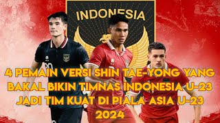 4 Pemain versi Shin Tae yong yang Bakal Bikin Timnas Indonesia U 23 Jadi Tim Kuat di Piala Asia U 23