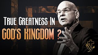 TRUE GREATNESS in The Kingdom of GOD, What’s this? Tim Keller sermons