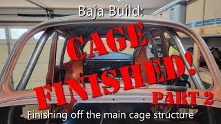 Baja Bug Build (Ep 50): Maximizing Space while Finishing The Cage!