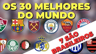 ⚽🏆😵OS 30 MELHORES TIMES DO MUNDO! O BRASIL TEM 7 REPRESENTANTES!