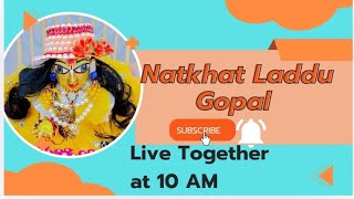 Natkhat Laddu Gopal  is live