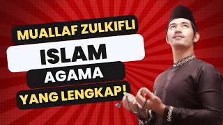 MUALLAF ZULKIFLI : ISLAM AGAMA YANG SANGAT LENGKAP!!