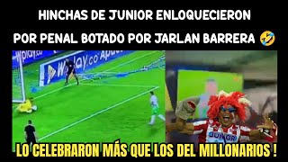 HINCHAS DE JUNIOR CELEBRARON EL PENAL BOTADO POR JARLAN BARRERA CONTRA MILLONARIOS COMO PROPIO 🤣