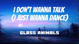 Glass Animals - I Don't Wanna Talk (I Just Wanna Dance) (Lyrics)