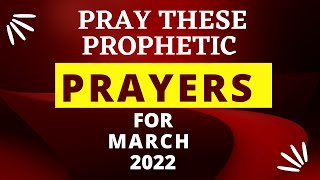 PRAY THESE PROPHETIC PRAYERS FOR THE MONTH OF MARCH