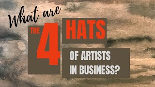 The 4 Hats of Artists in Business - Free Training!