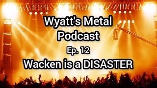 Wyatt's Metal Podcast ep.12: Wacken Is A Disaster