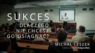 Sukces - dlaczego nie chcesz go osiągnąć - Michał Leszek, twórca marki Krüger&Matz