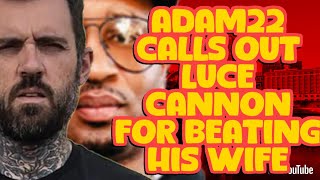 ADAM 22 CRASHES ON LUCE CANNON FOR BEATING HIS WIFE