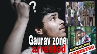 Gaurav zone arrested, by police 🚨🚓🤔🤨why ❔