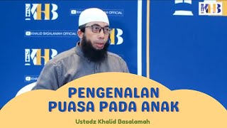 Pengenalan Puasa Pada Anak || Ustadz Khalid Basalamah || Terbaru