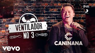 Caninana - Ventilador no 3