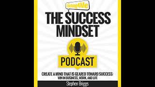 The Success Mindset Podcast - Epidsode 40