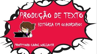 PRODUÇÃO DE TEXTO HISTÓRIA EM QUADRINHOS - CAROL WALLAUER