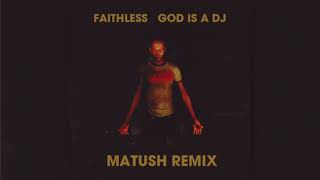 Faithless - God Is A DJ (Matush Remix)