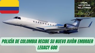 Policía de Colombia recibe su nuevo avión Embraer Legacy 600