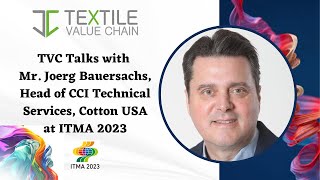 TVC Talks with Mr. Joerg Bauersachs, Head of CCI Technical Services, Cotton USA at ITMA 2023