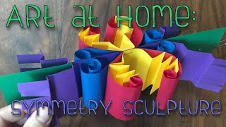 Art at Home: Symmetry Sculpture