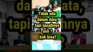 Lucu, Kata Jaksa : Ada juga ijasahnya asli, tapi tidak ada datanya. Lha kok bisa ?