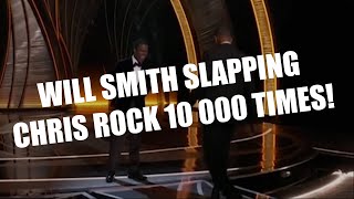 Will Smith slapping Chris Rock 10 000 times!