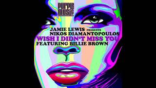 Wish I Didn't Miss You - Jamie Lewis feat Billie Brown