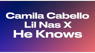 Camila Cabello - He Knows ft. Lil Nas X (Lyrics)