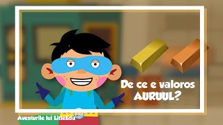 De ce e valoros aurul?  -  Aventurile lui LittleEdu