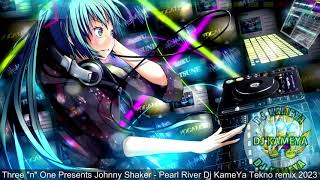 Three "n" One Presents Johnny Shaker - Pearl River Dj KameYa Techno -  Tekno free remix 2023