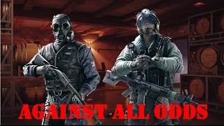 AGAINST ALL ODDS ♦ Rainbow Six Siege: Full Round