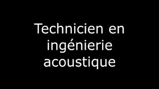 [LES MÉTIERS DE L'ACOUSTIQUE] : TECHNICIEN EN INGÉNIERIE ACOUSTIQUE