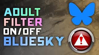 How to Turn On or Off the Adult Content Filter on BlueSky – Step-by-Step Guide