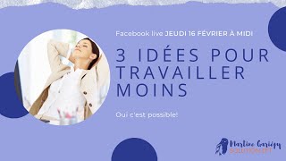 3 Idées pour travailler moins