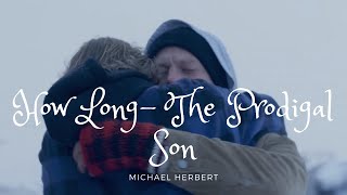 How Long-The Prodigal Son (Official Video)| Michael Herbert