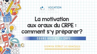 CRPE 2023/2024 ～ LA MOTIVATION AUX ORAUX DU CRPE, COMMENT S'Y PRÉPARER ?