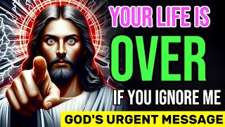 🛑 YOUR LIFE IS OVER IF YOU IGNORE ME GOD'S URGENT MESSAGE | JESUS BLESSINGS | #jesus #bible #god #yt