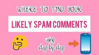 WHERE TO FIND YOUR LIKELY SPAM COMMENTS?