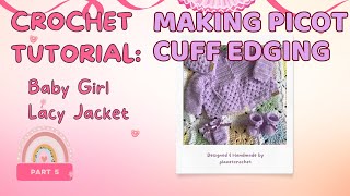 Crochet Baby Girl Coat | Picot Cuff Edging | Pt 5 | V-204