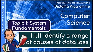 IB DP Computer Science - System Fundamentals  - VIDEO 11: Identify a range of causes of Data Loss