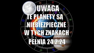 Uwaga te Planety są niebiezpieczne w tych znakach - Pełnia 24.2.24