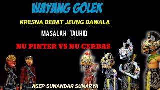 wayang golek kresna debat jeng dawala masalah tauhid,nu piter vs nu cerdas,asep sunandar sunarya