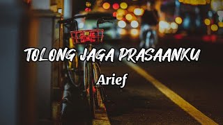 TOLONG JAGA PRASAANKU-ARIEF (LIRIK LAGU)