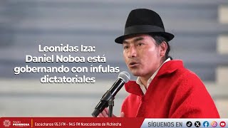 Leonidas Iza | Daniel Noboa está gobernando con ínfulas dictatoriales