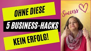 Kein Erfolg ohne diese 5 Business-Hacks!