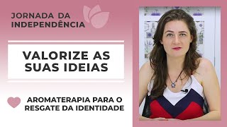 Valorize as suas ideias e diferenciais | Jornada da Independência | Harmonie Aromaterapia